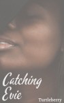 Catching Evie by Turtleberry
book cover